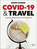 COVID-19 and Travel - Impacts, responses and outcomes (Hudson Dr. Simon (Endowed Chair in Tourism University of South Carolina USA)) - COVID-19 and Travel - Impacts, responses and outcomes (Hudson Dr Simon (Endowed Chair in Tourism University of South Carolina USA))