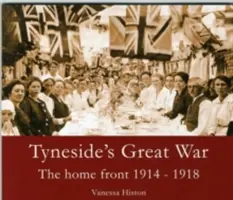 Veľká vojna v Tyneside - Domáci front 1914-1918 - Tyneside's Great War - The Home Front 1914-1918