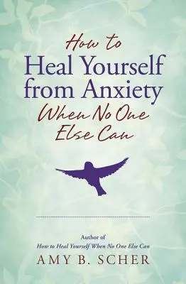 Ako sa vyliečiť z úzkosti, keď to nikto iný nedokáže - How to Heal Yourself from Anxiety When No One Else Can