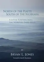 Na sever od rieky Platte, na juh od rieky Niobrara: Trochu ďalej do piesočných vrchov Nebrasky - North of the Platte, South of the Niobrara: A Little Further Into the Nebraska Sand Hills