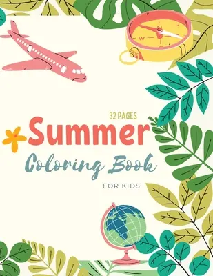 Letné maľovanky: Letný čas Omaľovánky pre deti: Plážový život a letné témy Omaľovánky pre deti vo veku 4-8 rokov - Summer Coloring Book: Summer Time Coloring Book For Kids: Beach Life and Summer-Themed Coloring Pages For Kids Ages 4-8