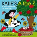 Katie's A Tae Z: Abeceda pre najmenších - Katie's A Tae Z: An Alphabet for Wee Folk