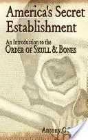 Tajný americký establišment: Úvod do Rádu lebky a kostí - America's Secret Establishment: An Introduction to the Order of Skull & Bones