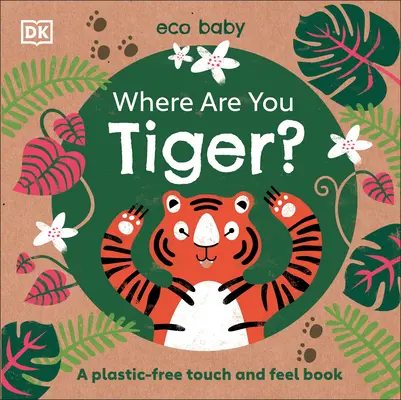 Eko dieťa Kde si tiger? Knižka bez plastov na dotyk a ohmatanie - Eco Baby Where Are You Tiger?: A Plastic-Free Touch and Feel Book