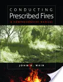 Vedenie predpísaných požiarov: Komplexná príručka - Conducting Prescribed Fires: A Comprehensive Manual