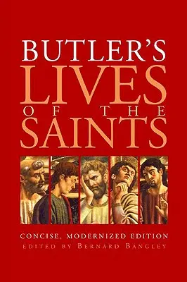Butlerove životy svätých: Vydanie knihy Svätí svätci: stručné, zmodernizované vydanie - Butler's Lives of the Saints: Concise, Modernized Edition