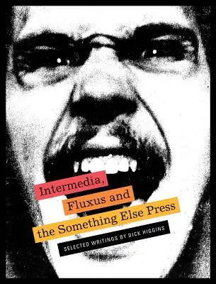 Intermédiá, Fluxus a vydavateľstvo Something Else Press: Vybrané spisy Dicka Higginsa - Intermedia, Fluxus and the Something Else Press: Selected Writings by Dick Higgins