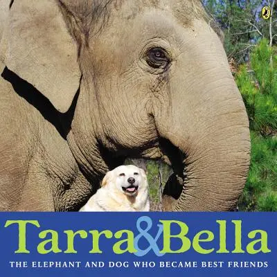 Tarra a Bella: Slon a pes, ktorí sa stali najlepšími priateľmi - Tarra & Bella: The Elephant and Dog Who Became Best Friends
