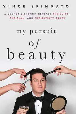 Moja honba za krásou: Kozmetický chemik odhaľuje lesk, šarm a šialenstvo - My Pursuit of Beauty: A Cosmetic Chemist Reveals the Glitz, the Glam, and the Batsh*t Crazy