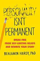 Osobnosť nie je trvalá: Osloboďte sa od sebaobmedzujúcich presvedčení a prepíšte svoj príbeh - Personality Isn't Permanent - Break Free from Self-Limiting Beliefs and Rewrite Your Story