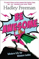 Buď úžasná - Moderný život pre moderné dámy - Be Awesome - Modern Life for Modern Ladies