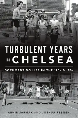 Turbulentné roky v Chelsea: Dokumentácia života v 70. a 80. rokoch - Turbulent Years in Chelsea: Documenting Life in the 70s and 80s