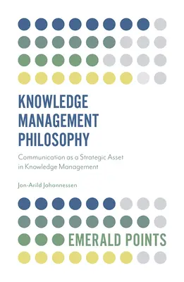Filozofia znalostného manažmentu: Komunikácia ako strategické aktívum v riadení znalostí - Knowledge Management Philosophy: Communication as a Strategic Asset in Knowledge Management