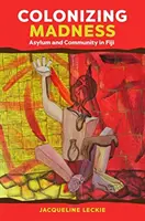 Kolonizačné šialenstvo: Azyl a komunita na Fidži - Colonizing Madness: Asylum and Community in Fiji
