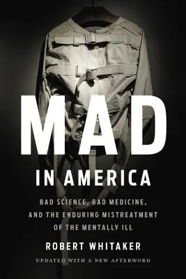 Šialenstvo v Amerike: Zlá veda, zlá medicína a pretrvávajúce zlé zaobchádzanie s duševne chorými - Mad in America: Bad Science, Bad Medicine, and the Enduring Mistreatment of the Mentally Ill