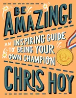 Buď úžasný! Inšpiratívny sprievodca, ako sa stať vlastným šampiónom - Be Amazing! An inspiring guide to being your own champion