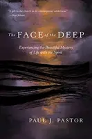 Tvár hlbín: Prežívanie krásneho tajomstva života s Duchom - The Face of the Deep: Experiencing the Beautiful Mystery of Life with the Spirit