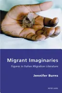Imagináriá migrantov: Postavy v talianskej migračnej literatúre - Migrant Imaginaries: Figures in Italian Migration Literature