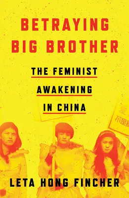 Zrada Veľkého brata: Feministické prebudenie v Číne - Betraying Big Brother: The Feminist Awakening in China