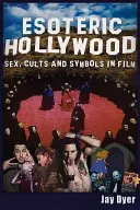 Ezoterický Hollywood: Sex, kulty a symboly vo filme - Esoteric Hollywood: Sex, Cults and Symbols in Film