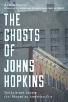 Prízraky Johna Hopkinsa: Život a dedičstvo, ktoré formovali americké mesto - The Ghosts of Johns Hopkins: The Life and Legacy That Shaped an American City