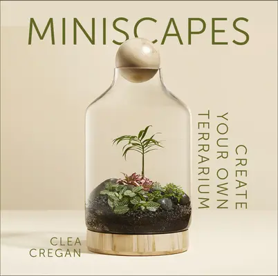 Miniscapes: Vytvorte si vlastné terárium - Miniscapes: Create Your Own Terrarium