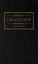 Veci, ktoré by mal vedieť každý absolvent: Príručka pre reálny svet - Stuff Every Graduate Should Know: A Handbook for the Real World