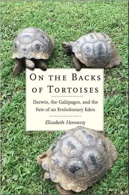Na chrbtoch korytnačiek: Darwin, Galapágy a osud evolučného raja - On the Backs of Tortoises: Darwin, the Galapagos, and the Fate of an Evolutionary Eden