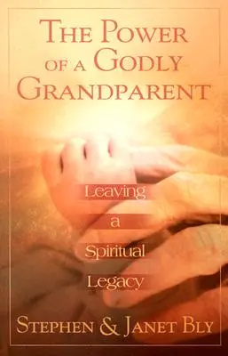 Sila zbožného starého rodiča: Zanechanie duchovného dedičstva - The Power of a Godly Grandparent: Leaving a Spiritual Legacy