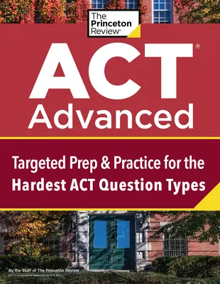 ACT Advanced: Cielená príprava a nácvik najťažších typov otázok ACT - ACT Advanced: Targeted Prep & Practice for the Hardest ACT Question Types