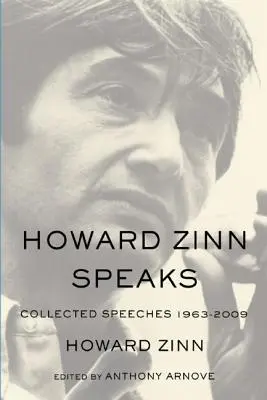 Howard Zinn hovorí: Zinn Zinn: Zbierané prejavy 1963 - 2009 - Howard Zinn Speaks: Collected Speeches 1963-2009