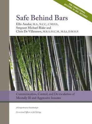 Bezpečne za mrežami: Komunikácia, kontrola a deeskalácia psychicky chorých a agresívnych väzňov: A Comprehensive Guidebook for Correcti - Safe Behind Bars: Communication, Control, and De-escalation of Mentally Ill & Aggressive Inmates: A Comprehensive Guidebook for Correcti
