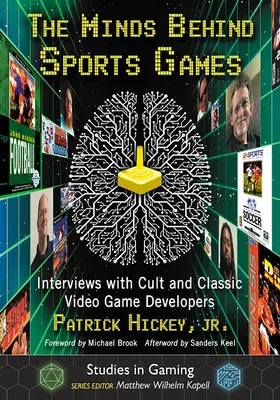 The Minds Behind Sports Games: The Minds Behind Sports Games: Rozhovory s vývojármi kultových a klasických videohier - The Minds Behind Sports Games: Interviews with Cult and Classic Video Game Developers