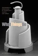 Čo veci robia: Filozofické úvahy o technológii, agentúre a dizajne - What Things Do: Philosophical Reflections on Technology, Agency, and Design