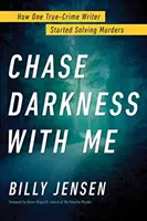 Chase Darkness with Me: How One True-Crime Writer Started Solving Murders