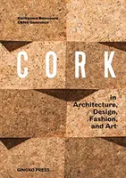 Cork: V architektúre, dizajne, móde, umení - Cork: In Architecture, Design, Fashion, Art