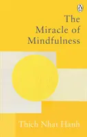 Zázrak všímavosti - Klasický sprievodca meditáciou od najuznávanejšieho majstra na svete - Miracle Of Mindfulness - The Classic Guide to Meditation by the World's Most Revered Master