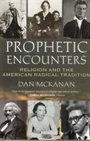 Prorocké stretnutia: Náboženstvo a americká radikálna tradícia - Prophetic Encounters: Religion and the American Radical Tradition