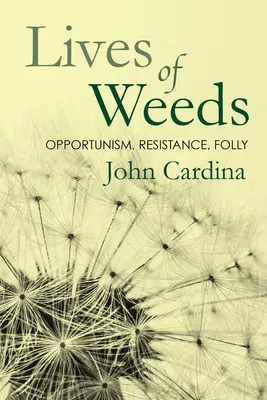 Životy burín: Oportunizmus, odpor, bláznovstvo - Lives of Weeds: Opportunism, Resistance, Folly