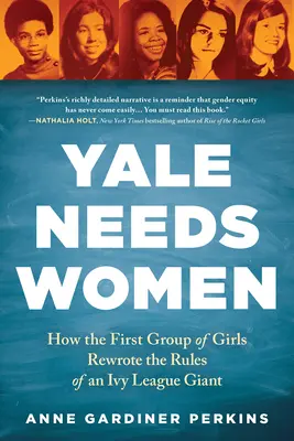 Yale braucht Frauen: Wie die erste Gruppe von Mädchen die Regeln eines Ivy-League-Giganten umschrieb - Yale Needs Women: How the First Group of Girls Rewrote the Rules of an Ivy League Giant