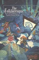 Folklórna literatúra: Folklór v populárnej kultúre - The Folkloresque: Reframing Folklore in a Popular Culture World