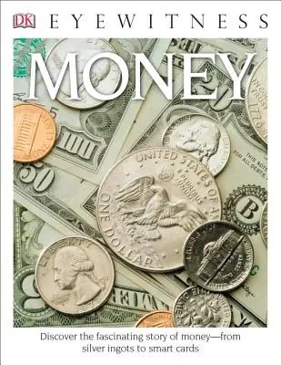 DK Eyewitness Books: Peniaze: Objavte fascinujúci príbeh peňazí od strieborných ingotov po čipové karty - DK Eyewitness Books: Money: Discover the Fascinating Story of Money from Silver Ingots to Smart Cards