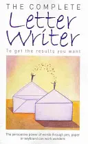 Kompletný pisateľ listov: Aby ste dosiahli výsledky, po ktorých túžite - The Complete Letter Writer: To Get the Results You Want
