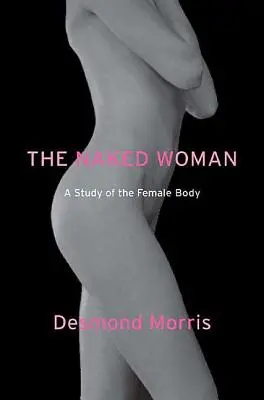 Nahá žena: Štúdia ženského tela - The Naked Woman: A Study of the Female Body