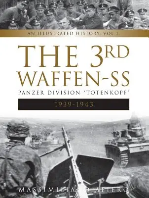 3. tanková divízia Waffen-SS Totenkopf, 1939-1943: Ilustrovaná história, zv. 1 - The 3rd Waffen-SS Panzer Division Totenkopf, 1939-1943: An Illustrated History, Vol.1