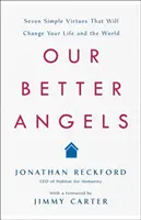 Naši lepší anjeli: Sedem jednoduchých cností, ktoré zmenia váš život a svet - Our Better Angels: Seven Simple Virtues That Will Change Your Life and the World