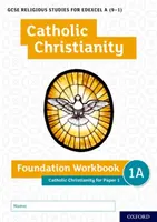 GCSE Religious Studies for Edexcel A (9-1): Náboženské štúdiá pre Edexcel: Katolícke kresťanstvo Foundation Workbook: Katolícke kresťanstvo pre papier 1 - GCSE Religious Studies for Edexcel A (9-1): Catholic Christianity Foundation Workbook: Catholic Christianity for Paper 1