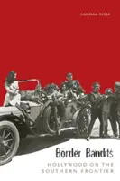 Hraniční banditi: Hollywood na južnej hranici - Border Bandits: Hollywood on the Southern Frontier