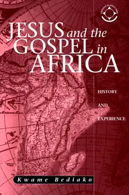 Ježiš a evanjelium v Afrike: história a skúsenosti - Jesus and the Gospel in Africa: History and Experience