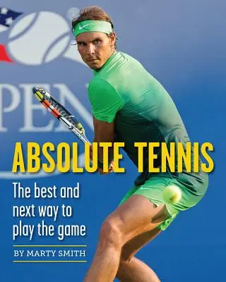 Absolútny tenis: Najlepší a ďalší spôsob hry - Absolute Tennis: The Best and Next Way to Play the Game